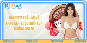 Roulette Châu Âu Và Châu Mỹ - Cuộc Chiến Của Những Con Số